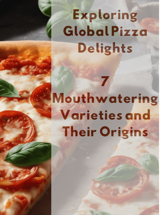  Exploring Global Pizza Delights: 7 Mouthwatering Varieties and Their Origins