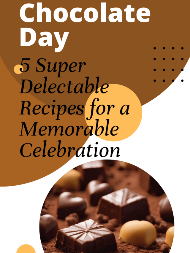 Chocolate Day: 5 Delectable Recipes for a Memorable Celebration